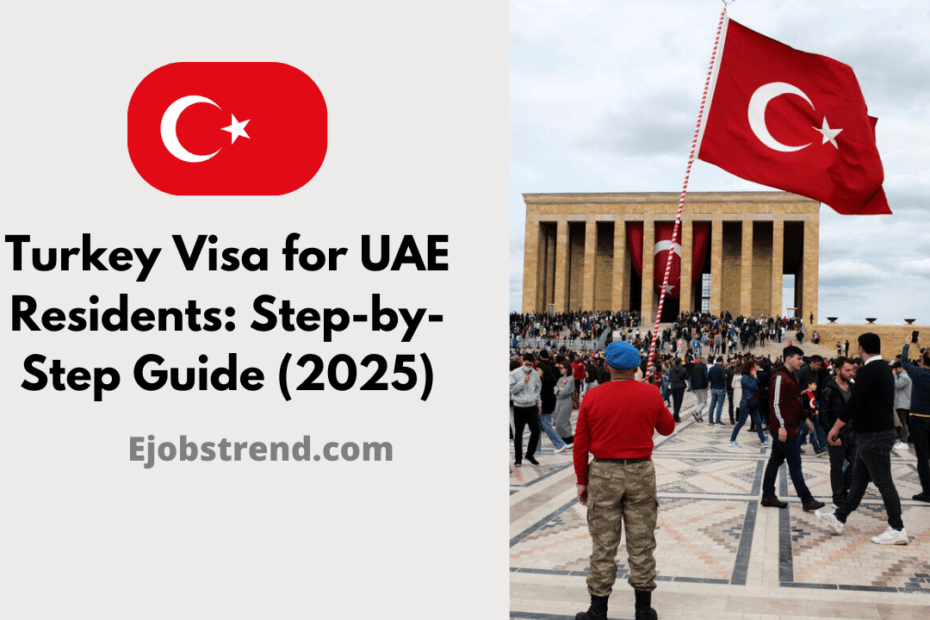 Turkey Visa for UAE Residents: Step-by-Step Guide (2025)