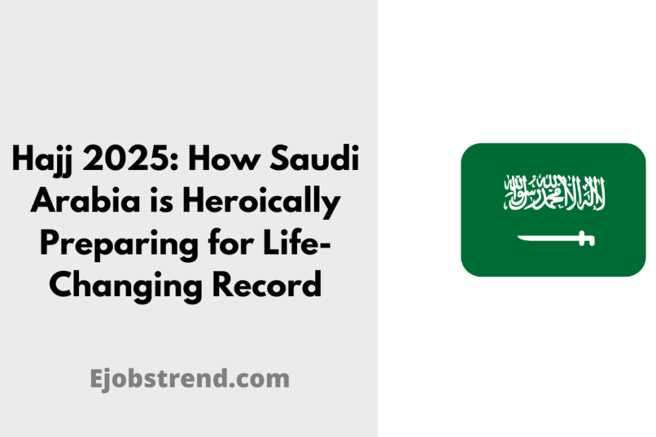 Hajj 2025: How Saudi Arabia is Heroically Preparing for Life-Changing Record